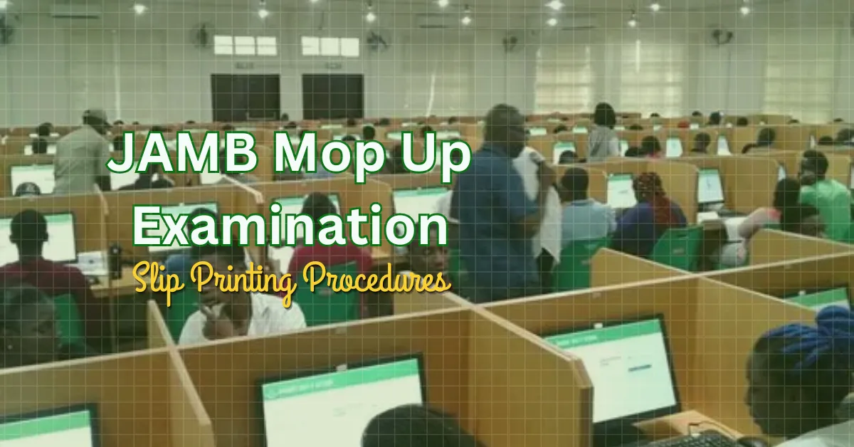 JAMB Mop Up Slip Printing 2026 UTME - A Complete Guide