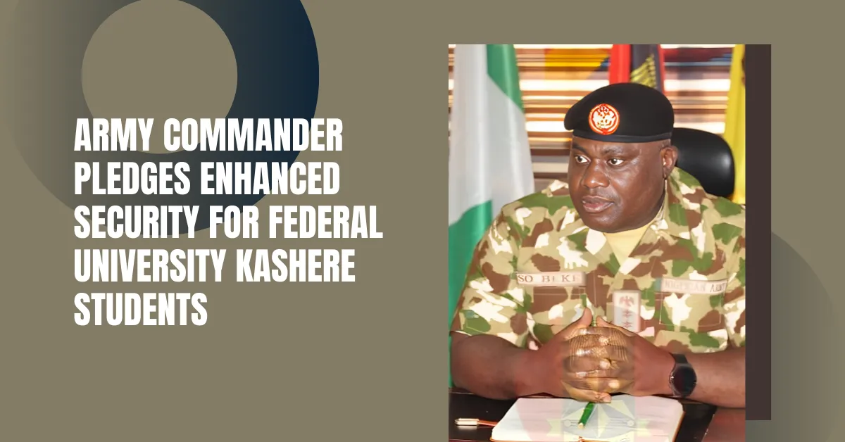 Army Commander Pledges Enhanced Security for Federal University Kashere Students