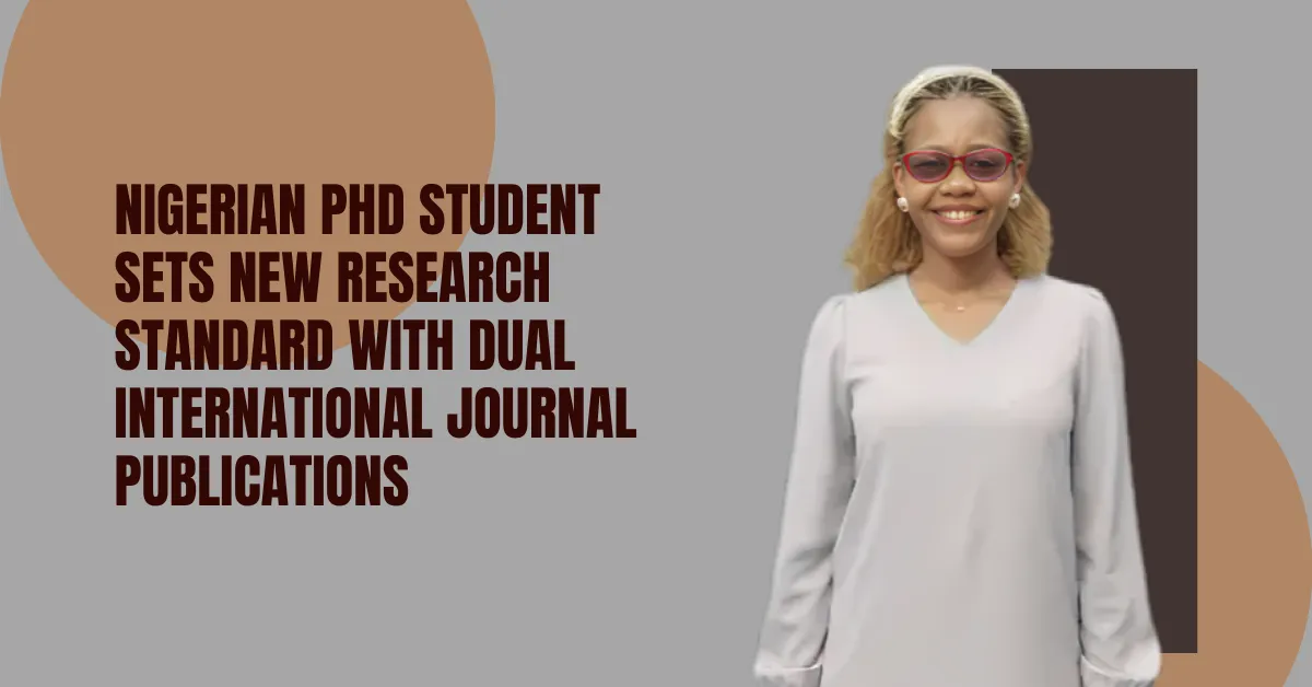 Nigerian PhD Student Sets New Research Standard With Dual International Journal Publications