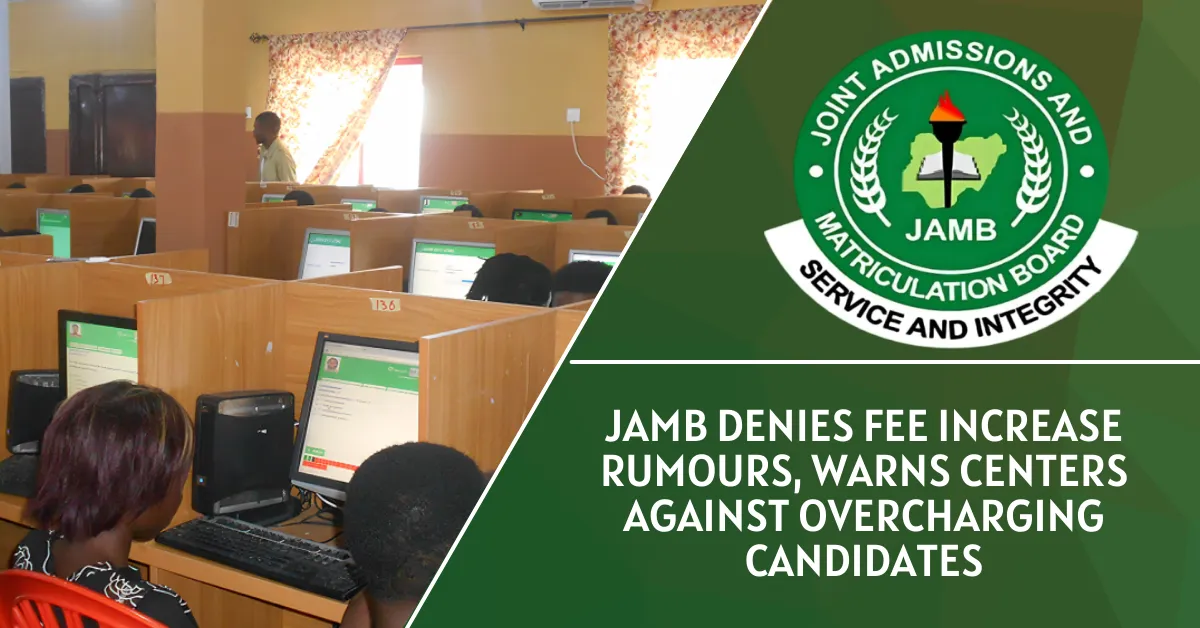 JAMB Denies Fee Increase Rumours, Warns Centres Against Overcharging Candidates