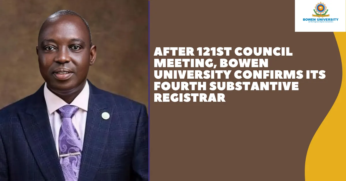After 121st Council Meeting, Bowen University Confirms Its Fourth Substantive Registrar