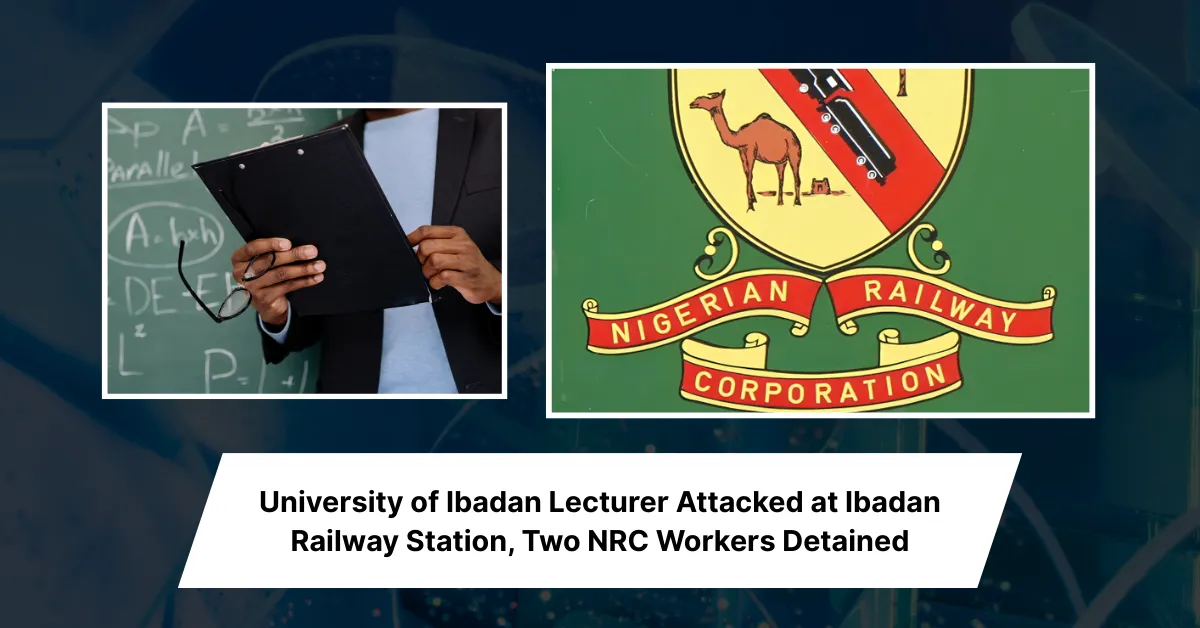 University of Ibadan Lecturer Attacked at Ibadan Railway Station, Two NRC Workers Detained