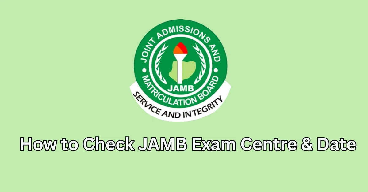 How to Check JAMB Examination Centre and Date 2026