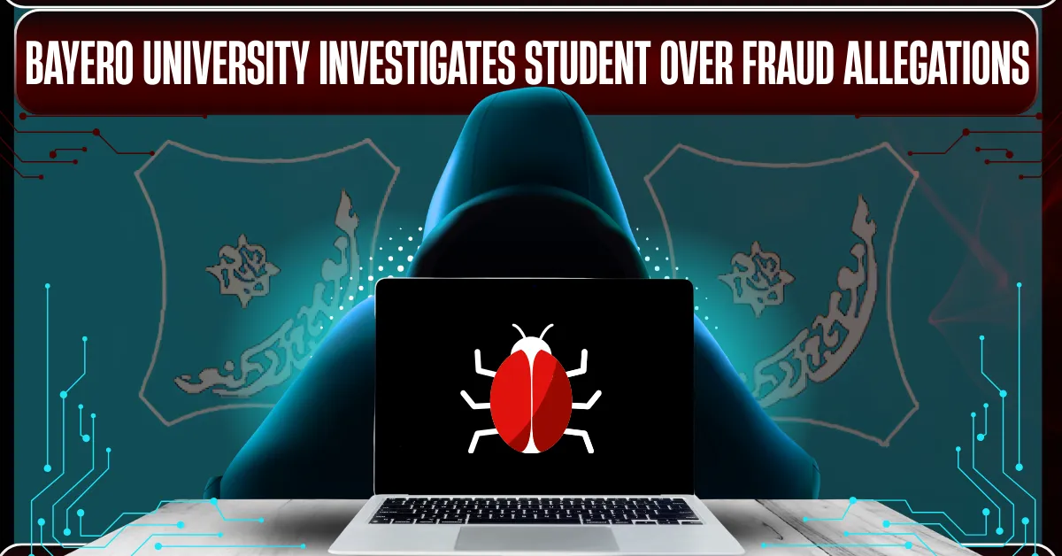 Bayero University Investigates Student Over Fraud Allegations