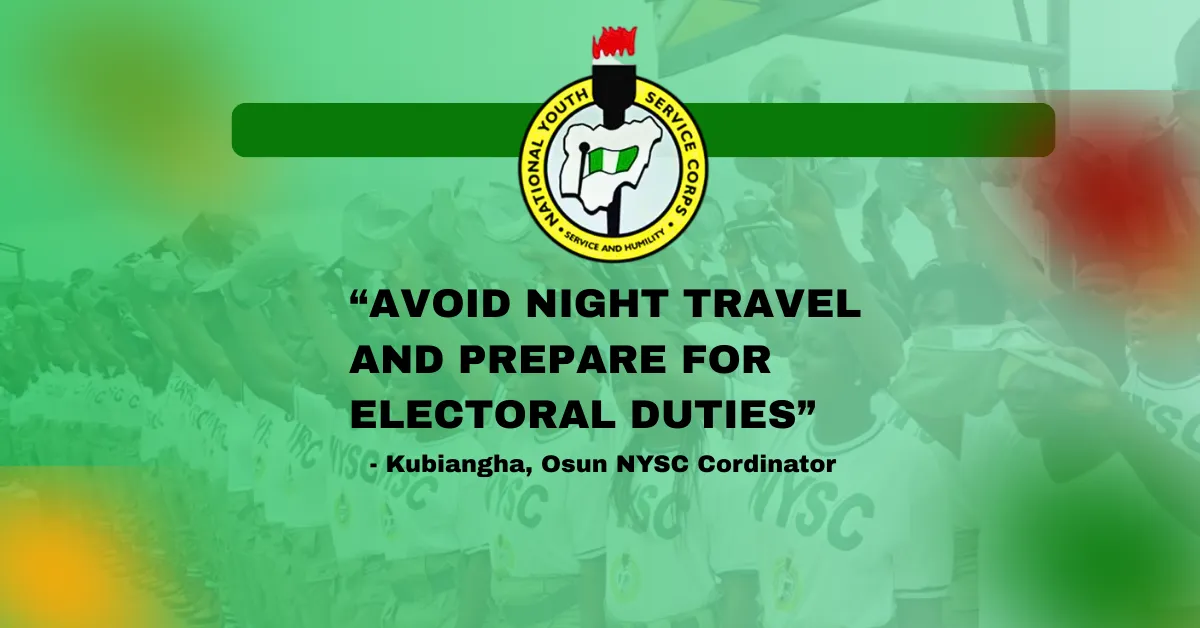 Avoid Night Travel and Prepare for Electoral Duties, NYSC Coordinator Tells Osun Corps Members
