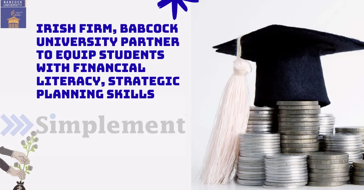Irish Firm, Babcock University Partner to Equip Students With Financial Literacy, Strategic Planning Skills