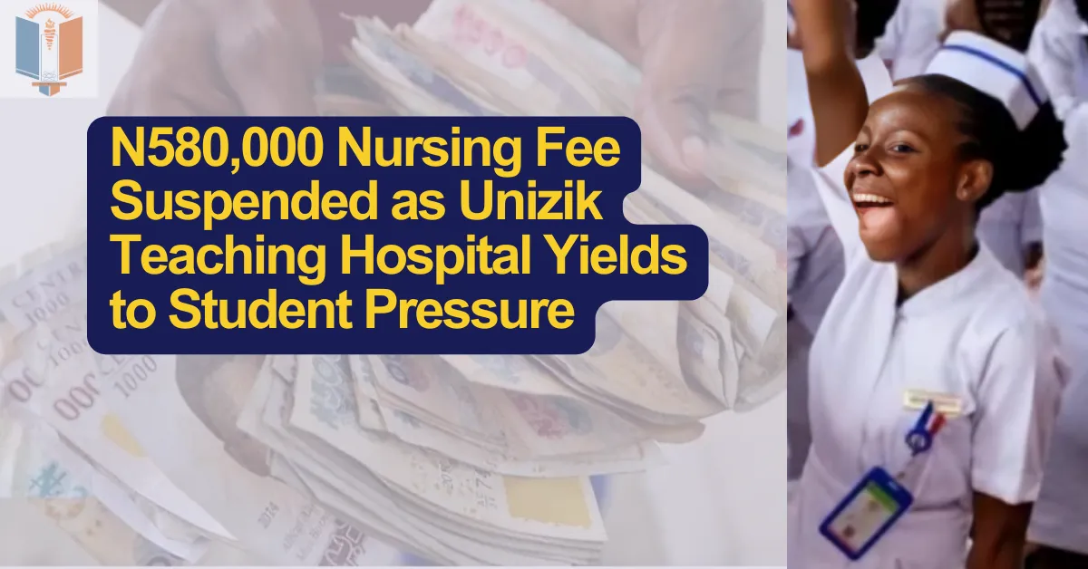 N580,000 Nursing Fee Suspended as Unizik Teaching Hospital Yields to Student Pressure