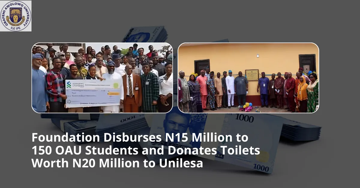 Foundation Disburses N15 Million to 150 OAU Students and Donates Toilets Worth N20 Million to Unilesa