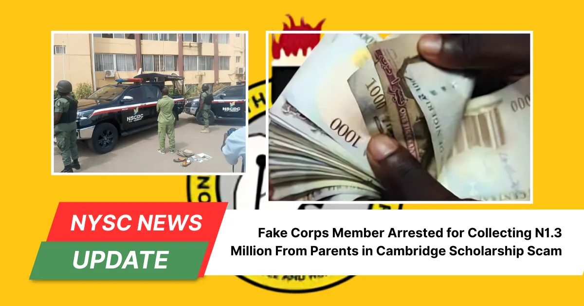  Fake Corps Member Arrested for Collecting N1.3 Million From Parents in Cambridge Scholarship Scam