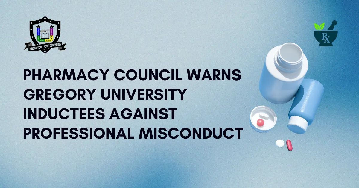 Pharmacy Council Warns Gregory University Inductees Against Professional Misconduct