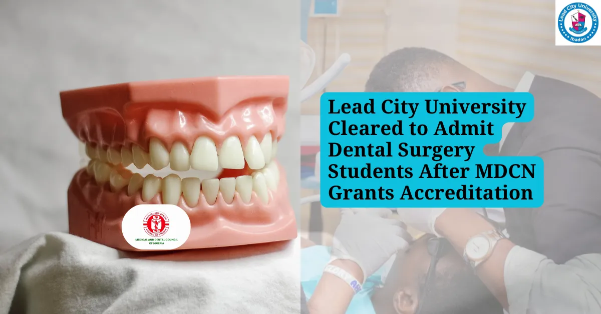 Lead City University Cleared to Admit Dental Surgery Students After MDCN Grants Accreditation