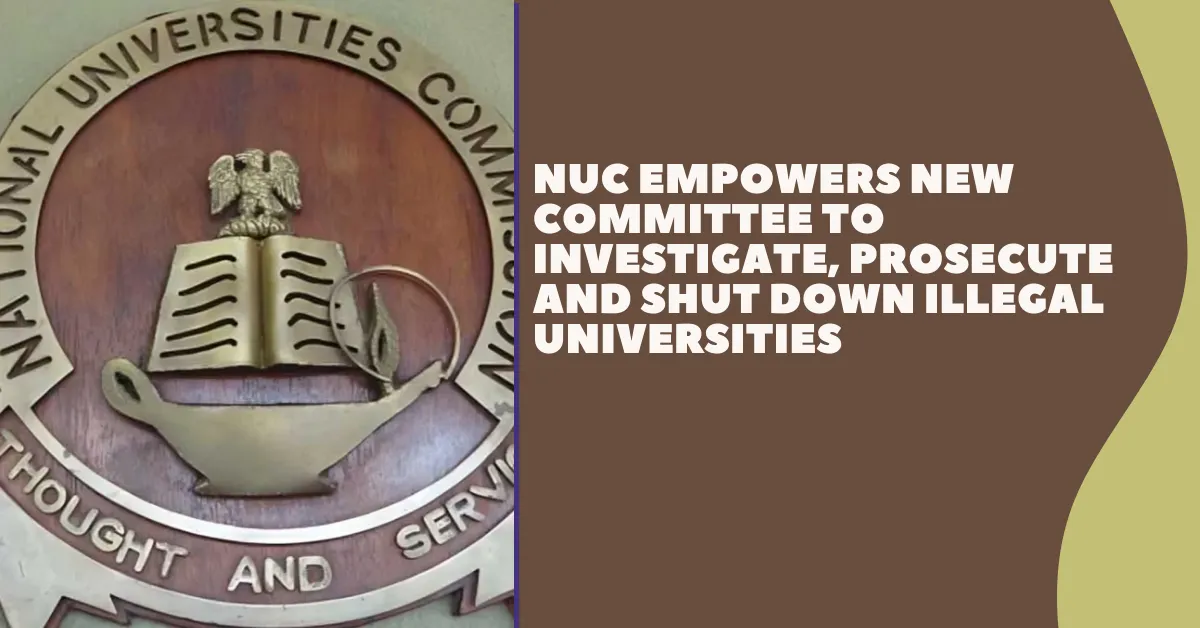 NUC Empowers New Committee to Investigate, Prosecute and Shut Down Illegal Universities