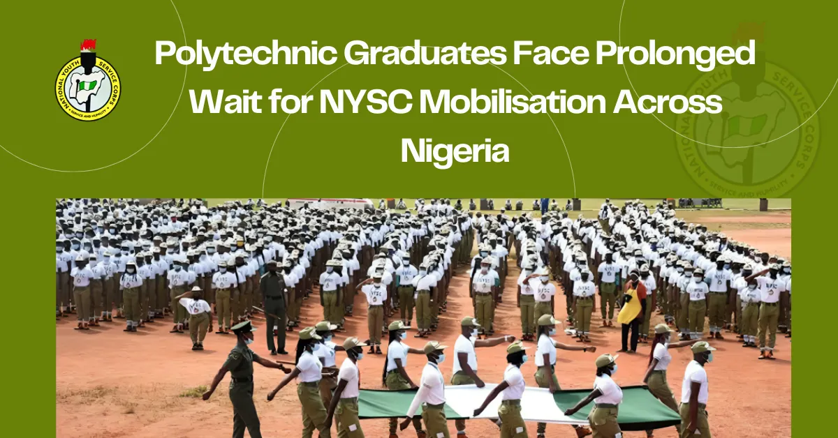 Polytechnic Graduates Face Prolonged Wait for NYSC Mobilisation Across Nigeria
