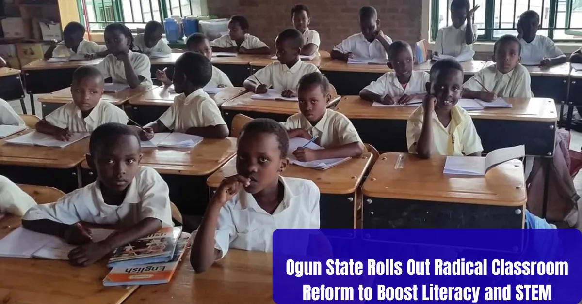 Ogun State Rolls Out Radical Classroom Reform to Boost Literacy and STEM