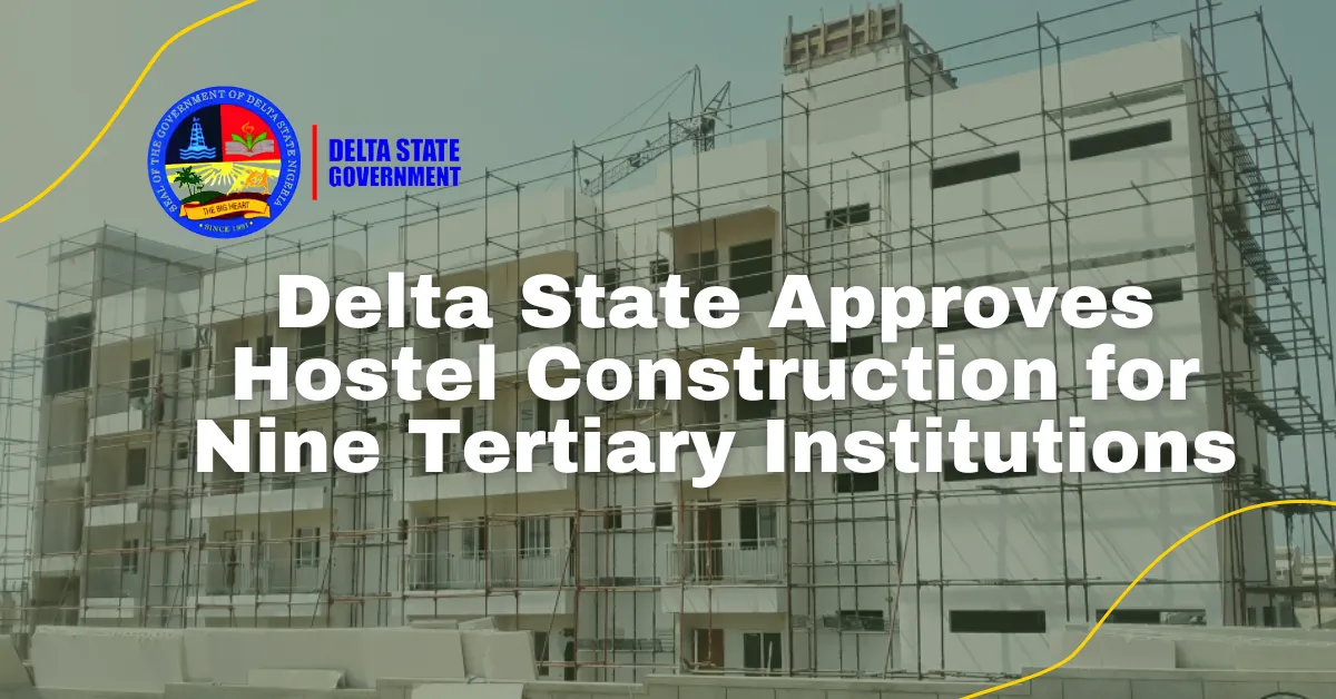 Delta State Approves Hostel Construction for Nine Tertiary Institutions