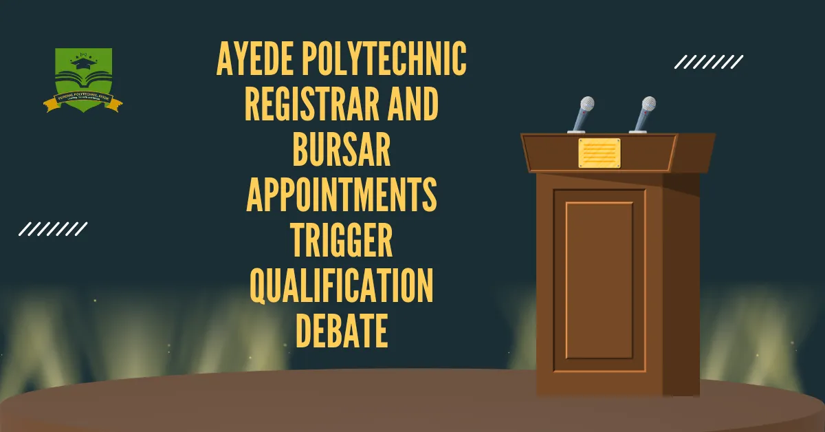 Ayede Polytechnic Registrar and Bursar Appointments Trigger Qualification Debate