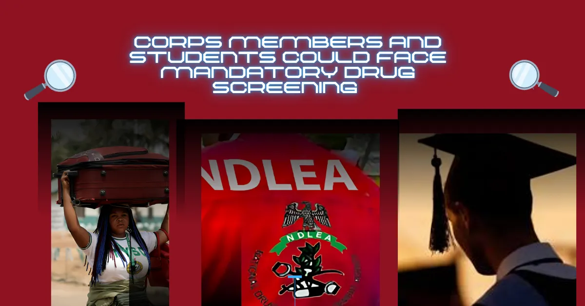 Corps Members and Students Could Face Mandatory Drug Screening Under New NDLEA Proposal