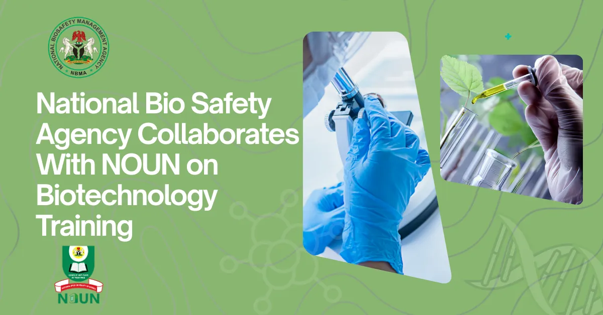 National Bio Safety Agency Collaborates With NOUN on Biotechnology Training